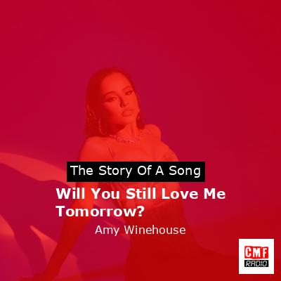 Will You Still Love Me Tomorrow? – Amy Winehouse