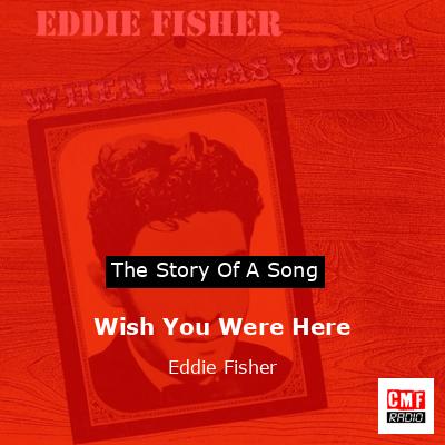 Wish You Were Here – Eddie Fisher