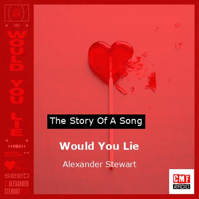 Would You Lie – Alexander Stewart