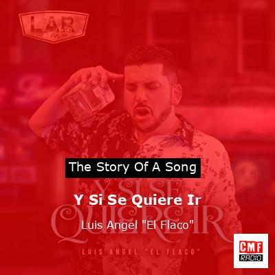final cover Y Si Se Quiere Ir Luis Angel El Flaco