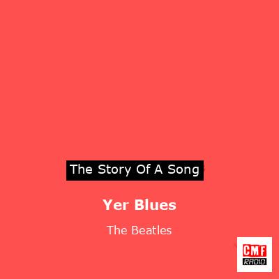 Yer Blues – The Beatles