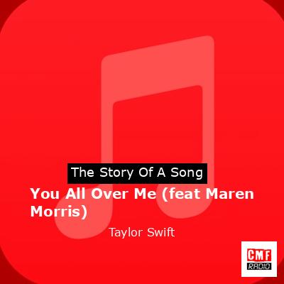 You All Over Me (feat Maren Morris) – Taylor Swift