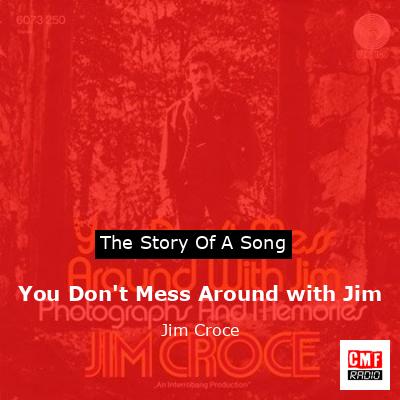 You Don’t Mess Around with Jim – Jim Croce