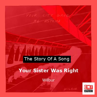 Your Sister Was Right – Wilbur