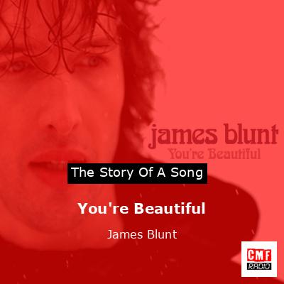 You’re Beautiful – James Blunt