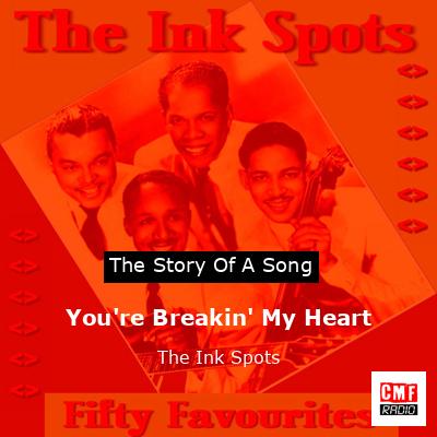 You’re Breakin’ My Heart – The Ink Spots