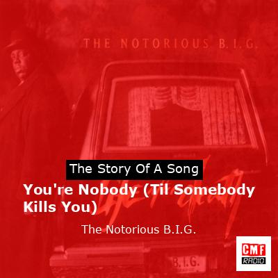 You’re Nobody (Til Somebody Kills You) – The Notorious B.I.G.