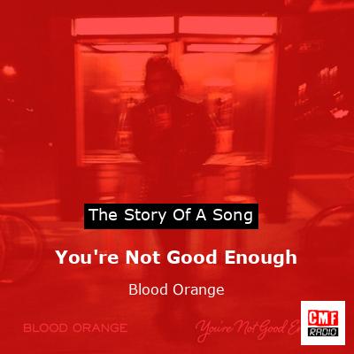 You’re Not Good Enough – Blood Orange