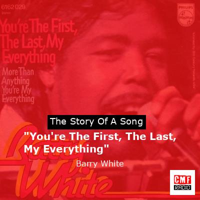 “You’re The First, The Last, My Everything” – Barry White