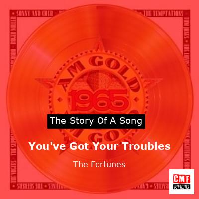 You’ve Got Your Troubles – The Fortunes