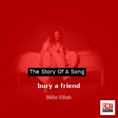 bury a friend – Billie Eilish