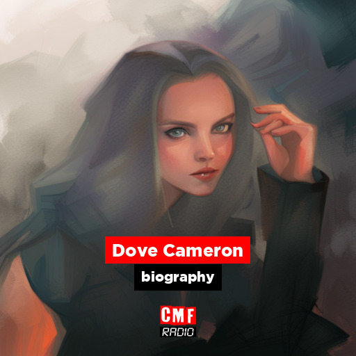 Dove Cameron - biography - CMF Radio