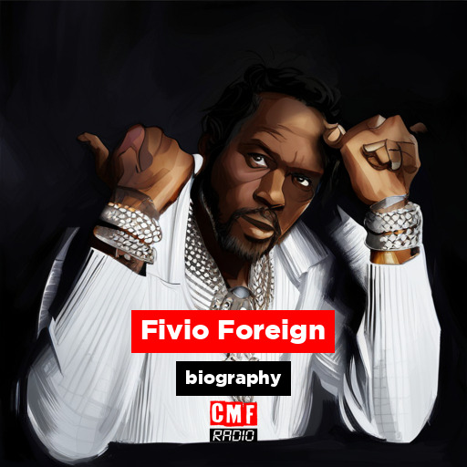 Fivio Foreign - biography - CMF Radio