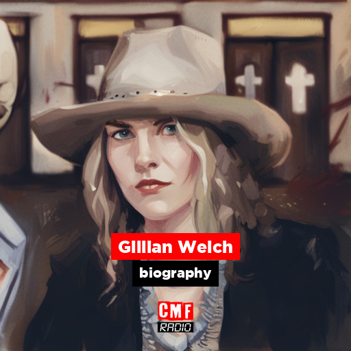 Gillian Welch - biography - CMF Radio