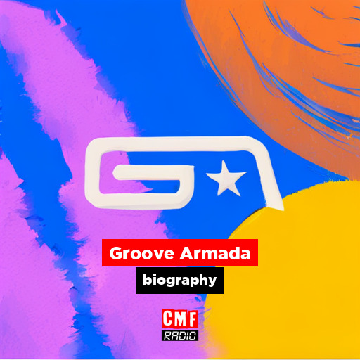 Groove Armada biography CMF Radio