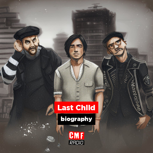 Last Child - biography - CMF Radio