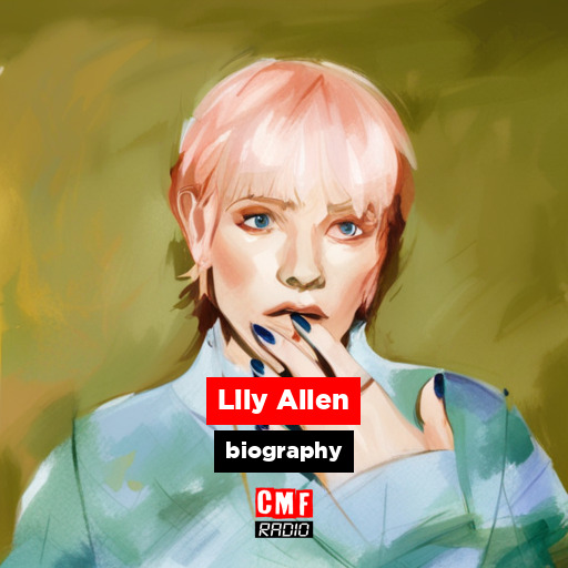 Lily Allen - biography - CMF Radio