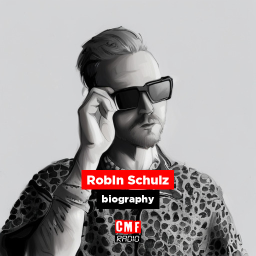 Robin Schulz biography CMF Radio