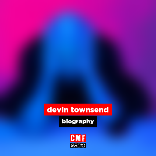devin townsend - biography - CMF Radio