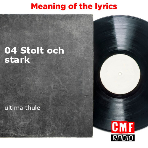 The story and meaning of the song 04 Stolt och stark ultima thule