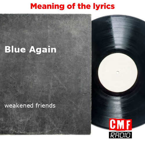 The Story And Meaning Of The Song Blue Again Weakened Friends