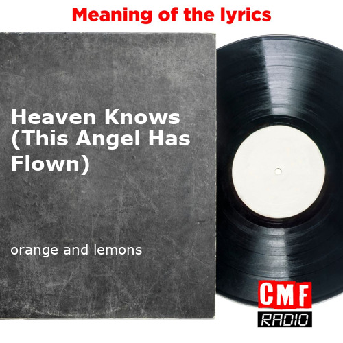 The Story And Meaning Of The Song Heaven Knows This Angel Has Flown