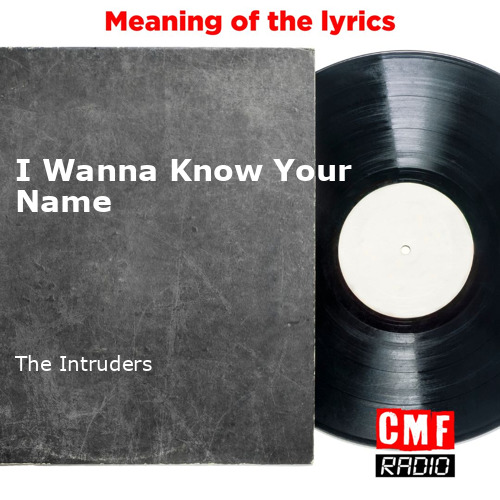 I Wanna Know Your Name — The Intruders