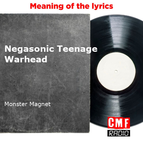 The story and meaning of the song 'Negasonic Warhead - Monster Magnet '