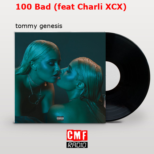 final cover 100 Bad feat Charli XCX tommy genesis