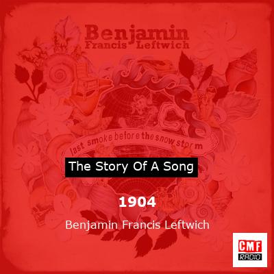 1904 – Benjamin Francis Leftwich