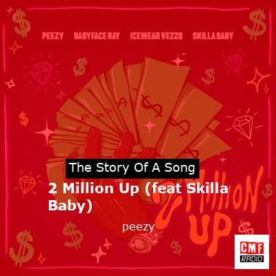 2 Million Up (feat Skilla Baby) – peezy