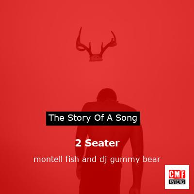 Montell Fish & dj gummy bear – 2 seater Lyrics