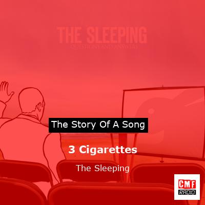 3 Cigarettes – The Sleeping