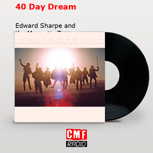 40 Day Dream – Edward Sharpe and the Magnetic Zeros