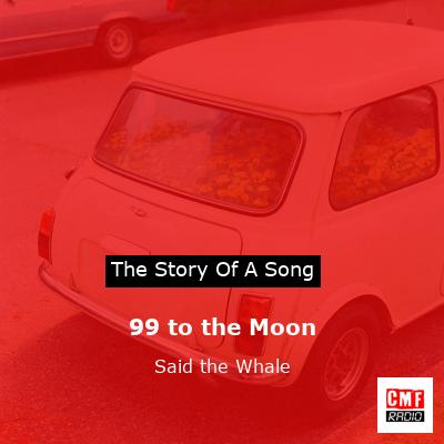 99 to the Moon – Said the Whale