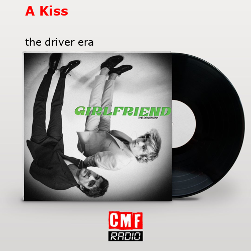 A Kiss – the driver era