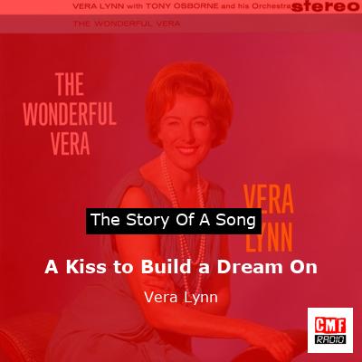 A Kiss to Build a Dream On – Vera Lynn