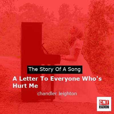 A Letter To Everyone Who’s Hurt Me – chandler leighton