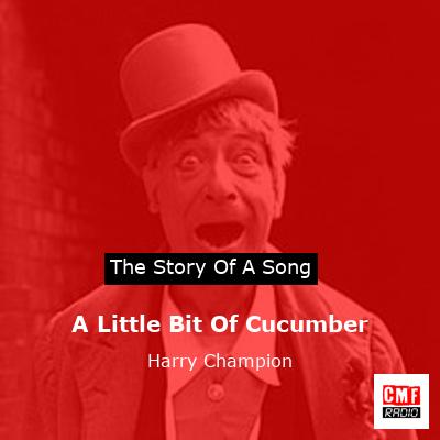 A Little Bit Of Cucumber – Harry Champion