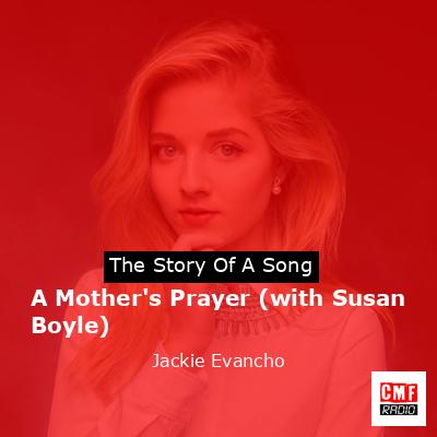 A Mother’s Prayer (with Susan Boyle) – Jackie Evancho