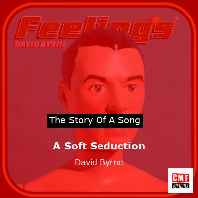 A Soft Seduction – David Byrne