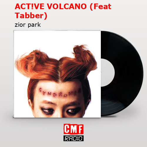 ACT!VE VOLCANO (Feat Tabber) – zior park