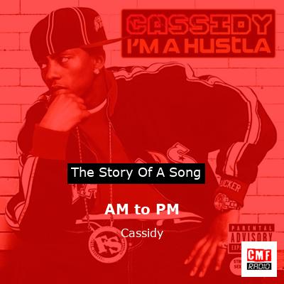 AM to PM – Cassidy