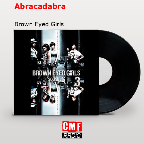 The story and meaning of the song 'Abracadabra - Brown Eyed Girls