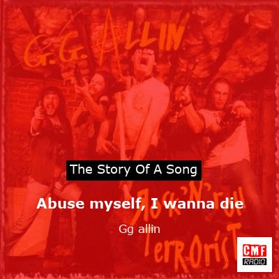 Abuse myself, I wanna die – Gg allin