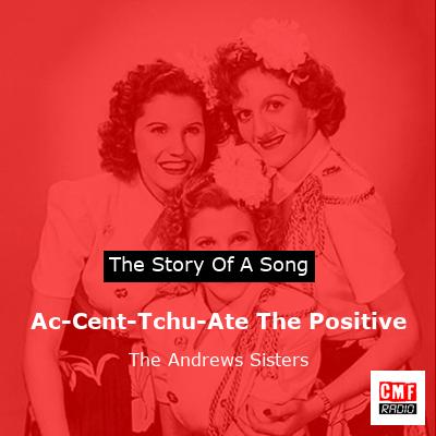 Ac-Cent-Tchu-Ate The Positive – The Andrews Sisters