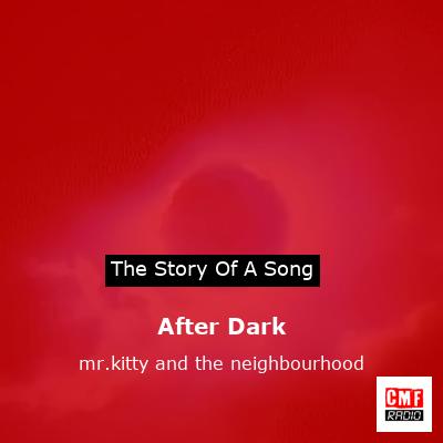 Meaning of After Dark by Mr.Kitty