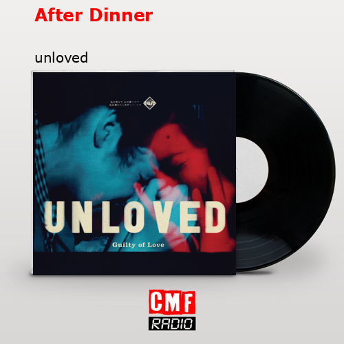 After Dinner – unloved