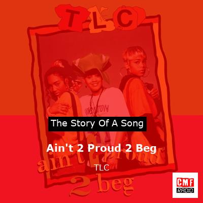 Ain’t 2 Proud 2 Beg – TLC