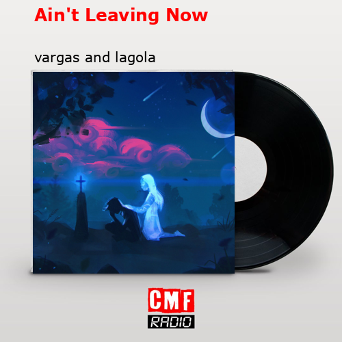 Ain’t Leaving Now – vargas and lagola
